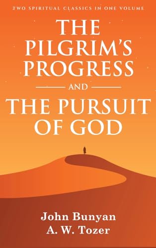 The Pilgrim's Progress and The Pursuit of God: Two Spiritual Classics in One Volume von Classy Publishing